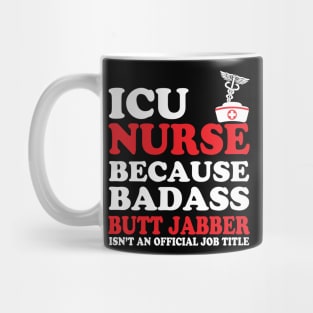 ICU Nurse Because Badass Butt Jabber Isn't an Official Job Title Mug